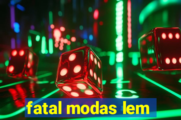 fatal modas lem